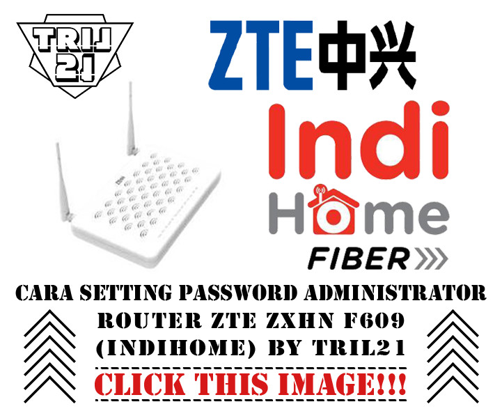 Cara Setting Password Administrator Router Zte Zxhn F609 Indihome By Tril21 Blog Tril21